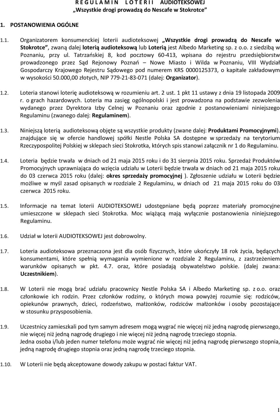 Tatrzańskiej 8, kod pocztowy 60-413, wpisana do rejestru przedsiębiorstw prowadzonego przez Sąd Rejonowy Poznań Nowe Miasto i Wilda w Poznaniu, VIII Wydział Gospodarczy Krajowego Rejestru Sądowego