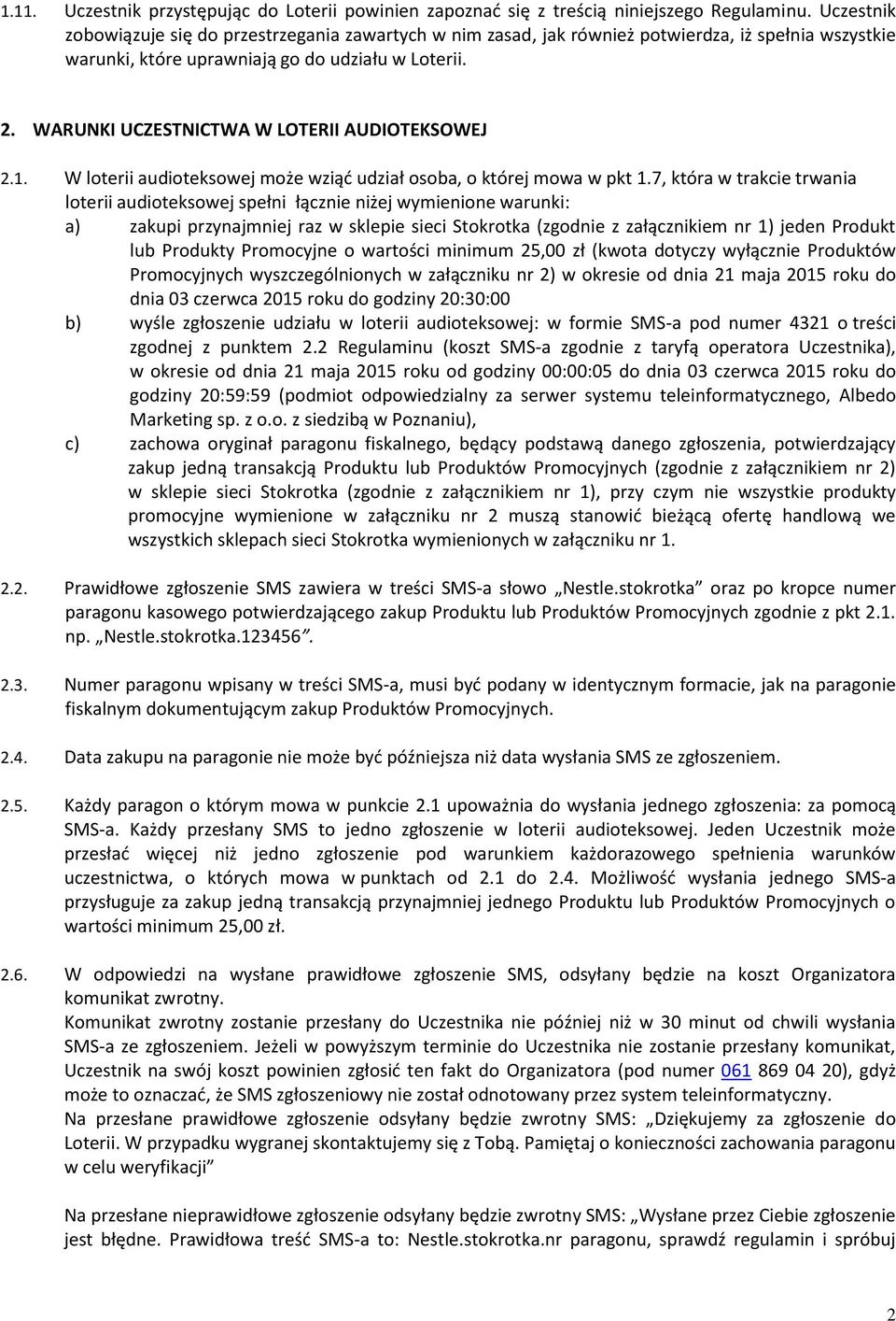 WARUNKI UCZESTNICTWA W LOTERII AUDIOTEKSOWEJ 2.1. W loterii audioteksowej może wziąć udział osoba, o której mowa w pkt 1.