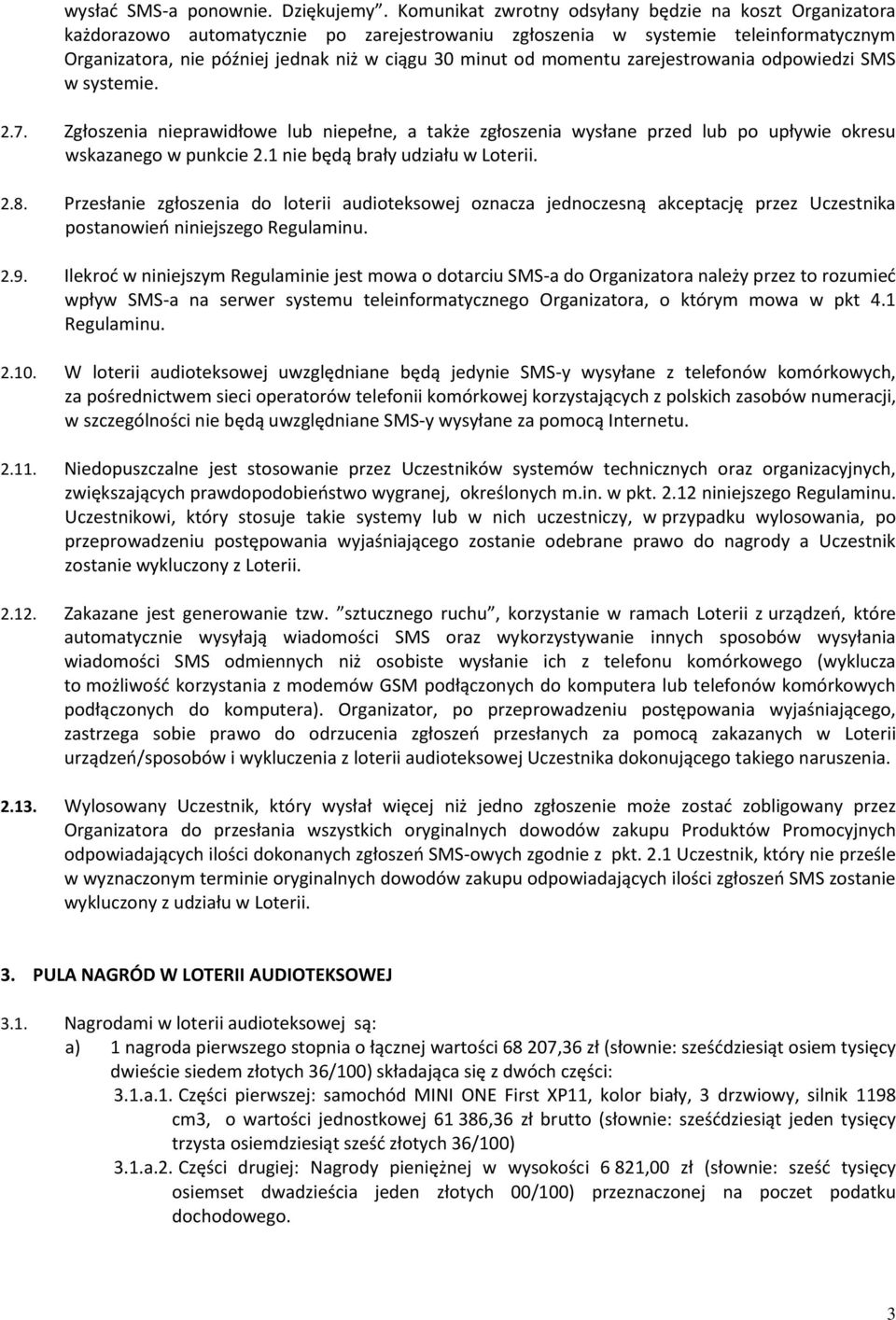 momentu zarejestrowania odpowiedzi SMS w systemie. 2.7. Zgłoszenia nieprawidłowe lub niepełne, a także zgłoszenia wysłane przed lub po upływie okresu wskazanego w punkcie 2.