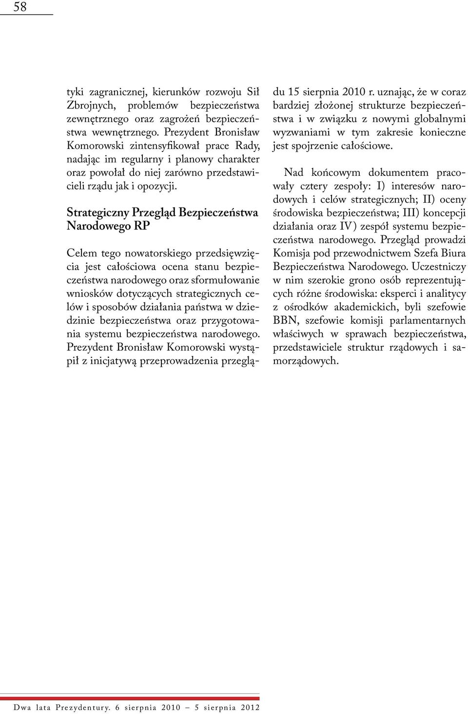 Strategiczny Przegląd Bezpieczeństwa Narodowego RP Celem tego nowatorskiego przedsięwzięcia jest całościowa ocena stanu bezpieczeństwa narodowego oraz sformułowanie wniosków dotyczących