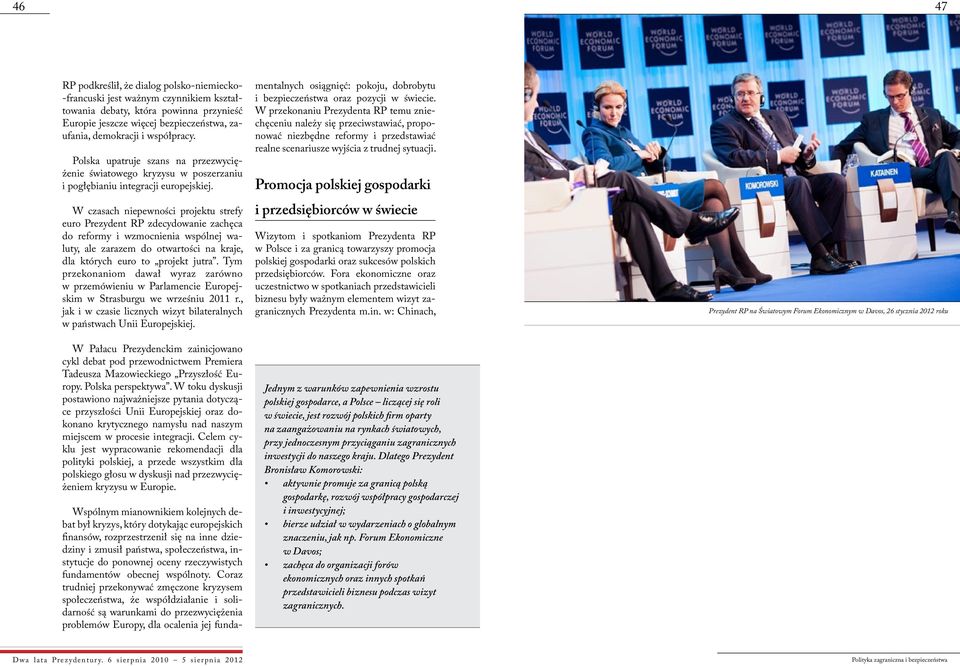 W czasach niepewności projektu strefy euro Prezydent RP zdecydowanie zachęca do reformy i wzmocnienia wspólnej waluty, ale zarazem do otwartości na kraje, dla których euro to projekt jutra.
