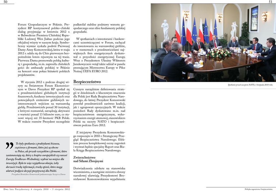 udała się do Chin pierwszym bezpośrednim lotem rejsowym na tej trasie. Pierwsza Dama promowała polską kulturę i gospodarkę, m.in. zaprosiła chińskich gości do ambasady polskiej w Pekinie na koncert oraz pokaz biżuterii polskich projektantów.
