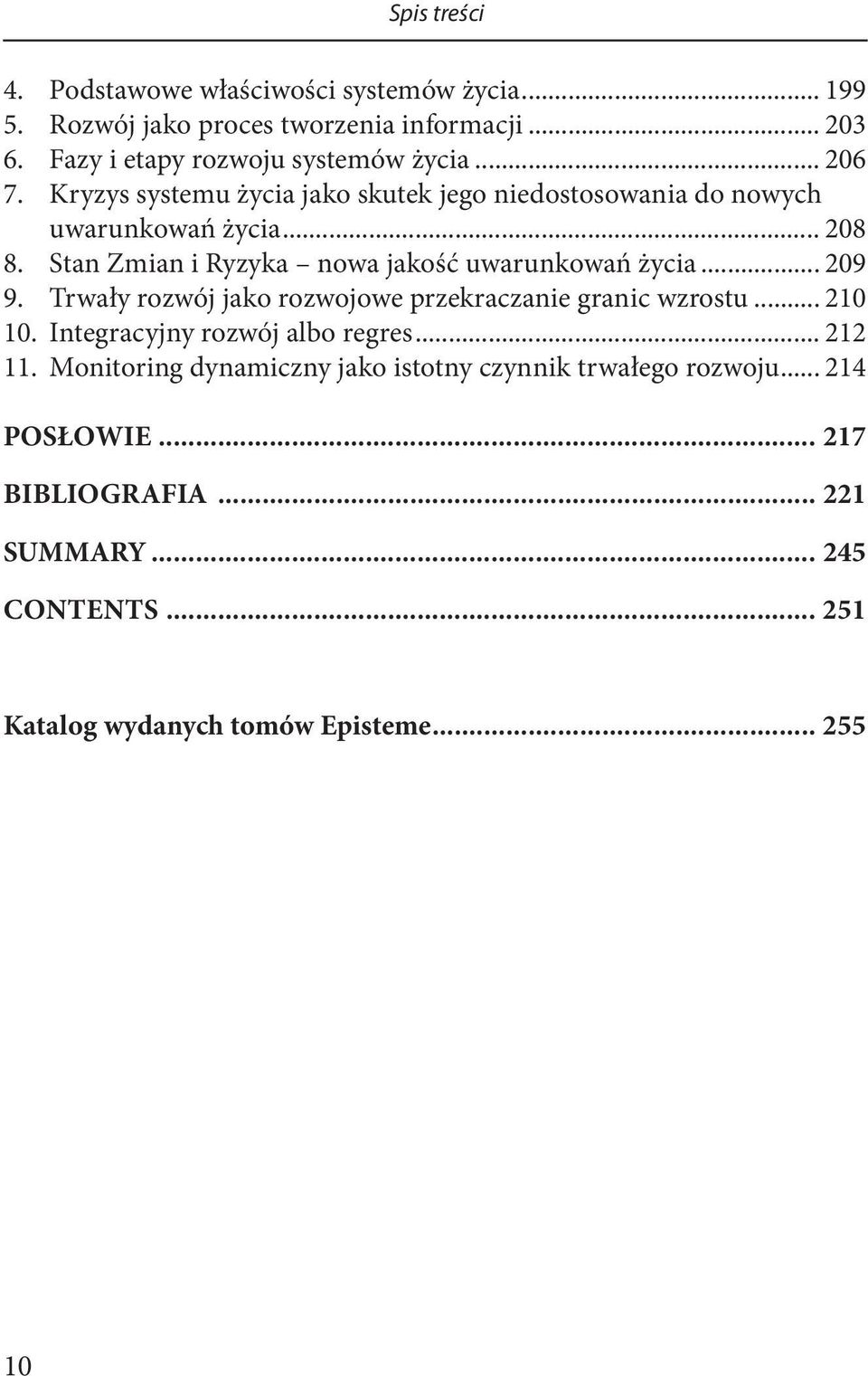 Stan Zmian i Ryzyka nowa jakość uwarunkowań życia... 209 9. Trwały rozwój jako rozwojowe przekraczanie granic wzrostu... 210 10.