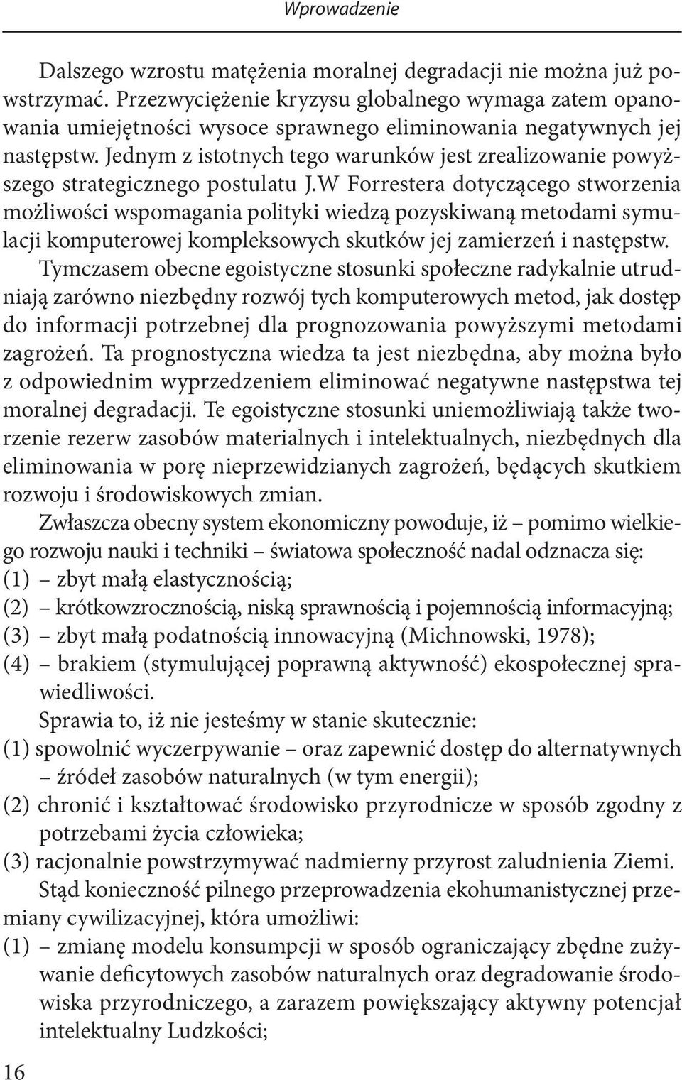 Jednym z istotnych tego warunków jest zrealizowanie powyższego strategicznego postulatu J.