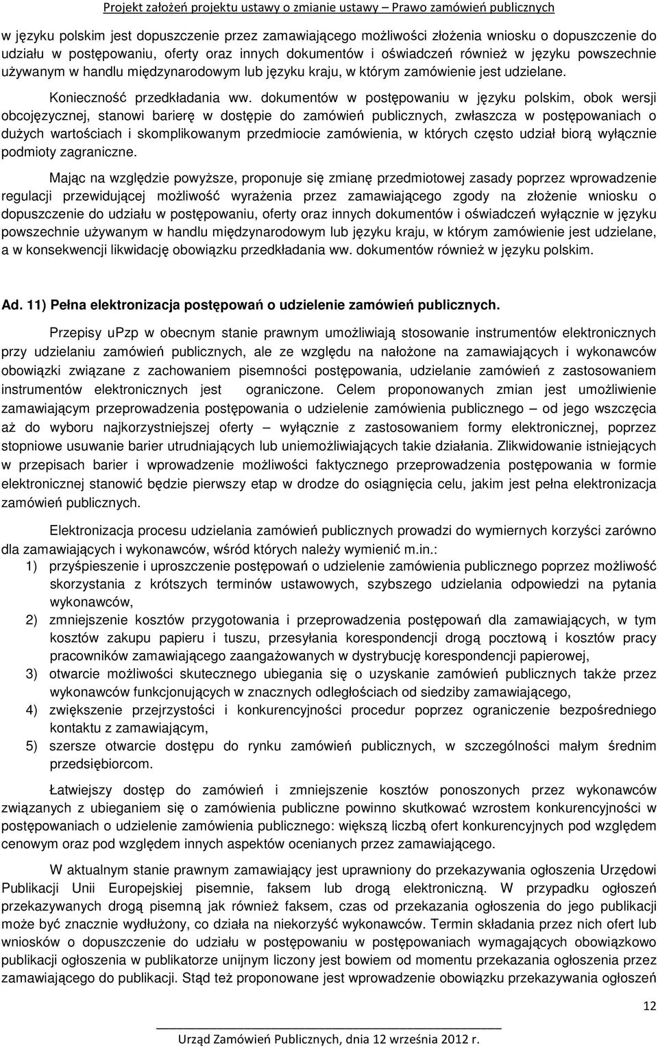 dokumentów w postępowaniu w języku polskim, obok wersji obcojęzycznej, stanowi barierę w dostępie do zamówień publicznych, zwłaszcza w postępowaniach o dużych wartościach i skomplikowanym przedmiocie