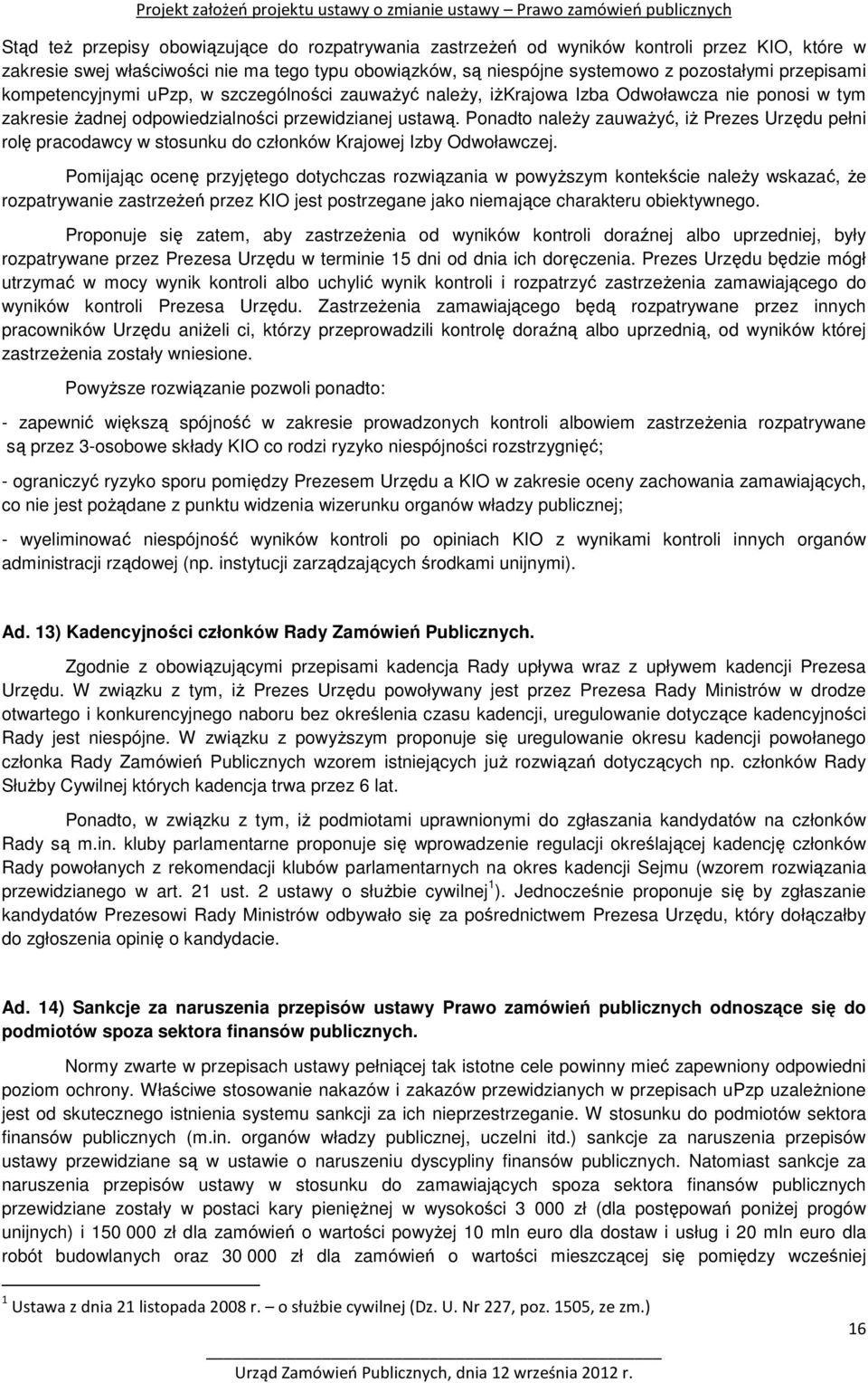 Ponadto należy zauważyć, iż Prezes Urzędu pełni rolę pracodawcy w stosunku do członków Krajowej Izby Odwoławczej.