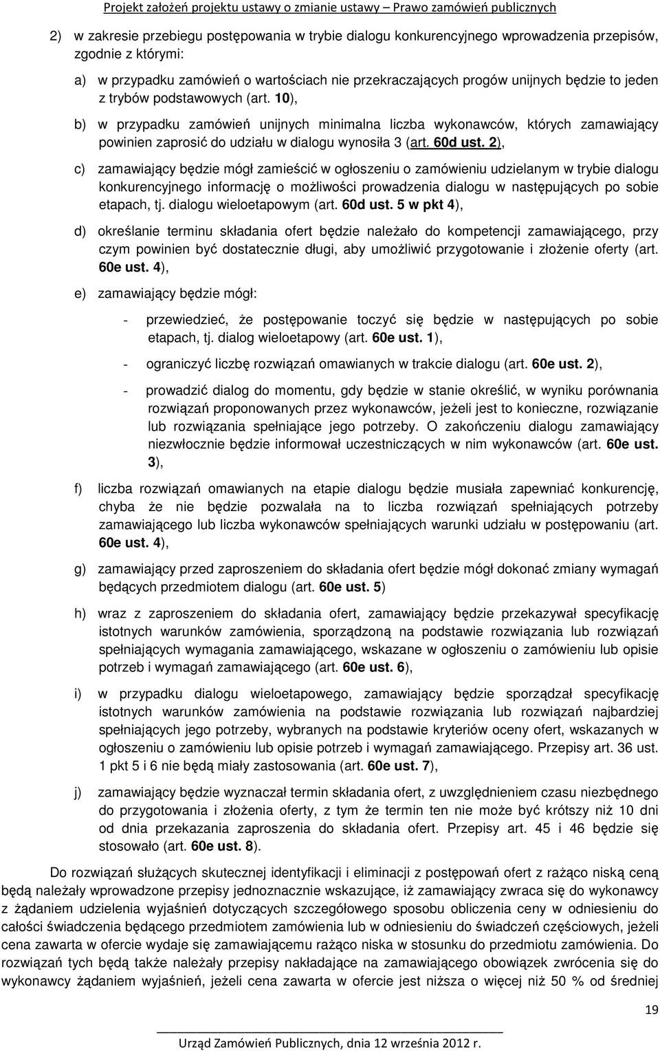 2), c) zamawiający będzie mógł zamieścić w ogłoszeniu o zamówieniu udzielanym w trybie dialogu konkurencyjnego informację o możliwości prowadzenia dialogu w następujących po sobie etapach, tj.