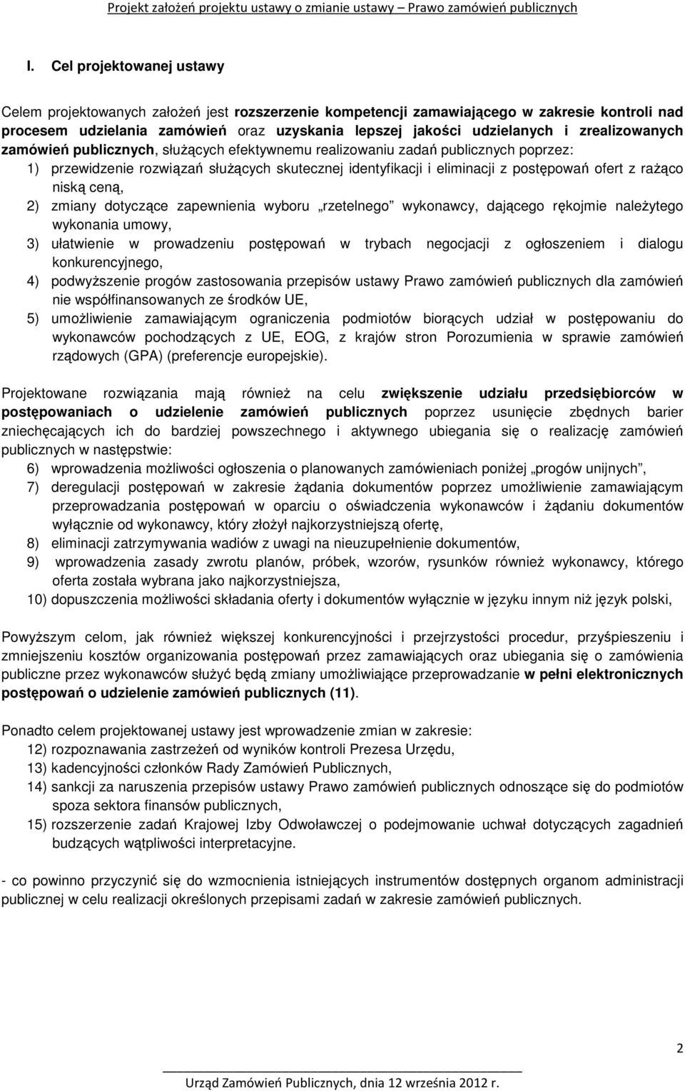 rażąco niską ceną, 2) zmiany dotyczące zapewnienia wyboru rzetelnego wykonawcy, dającego rękojmie należytego wykonania umowy, 3) ułatwienie w prowadzeniu postępowań w trybach negocjacji z ogłoszeniem