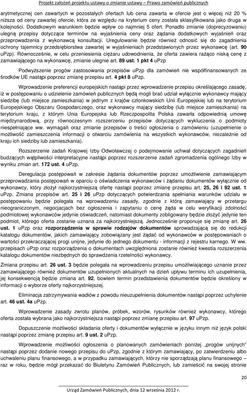 Ponadto zmianie (doprecyzowaniu) ulegną przepisy dotyczące terminów na wyjaśnienia ceny oraz żądania dodatkowych wyjaśnień oraz przeprowadzenia z wykonawcą konsultacji.