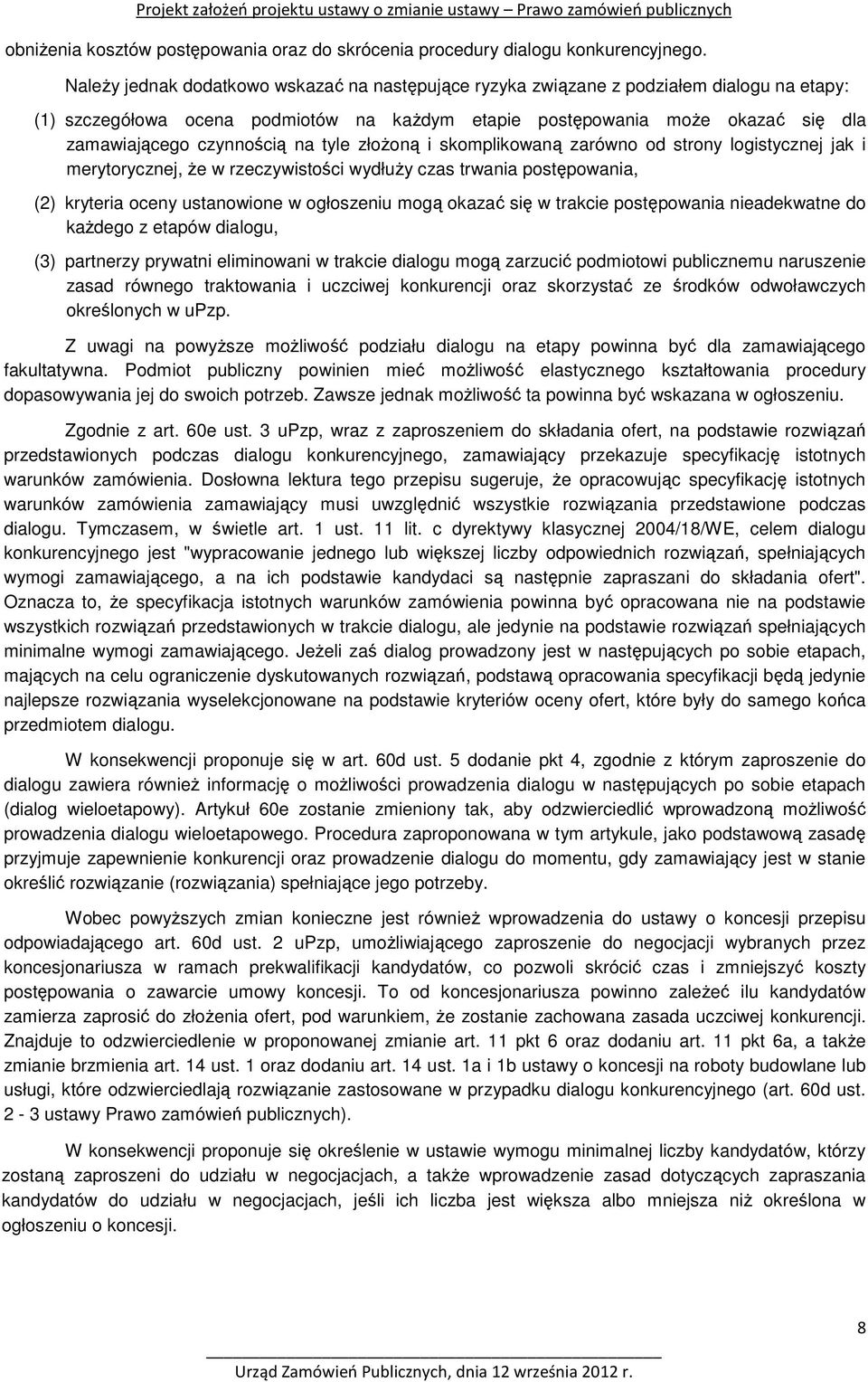na tyle złożoną i skomplikowaną zarówno od strony logistycznej jak i merytorycznej, że w rzeczywistości wydłuży czas trwania postępowania, (2) kryteria oceny ustanowione w ogłoszeniu mogą okazać się