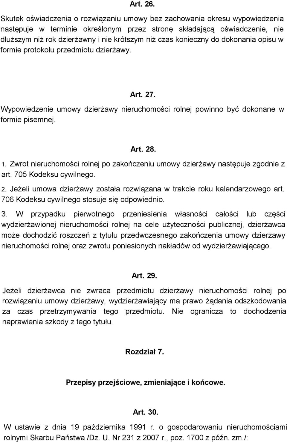 czas konieczny do dokonania opisu w formie protokołu przedmiotu dzierżawy. Art. 27. Wypowiedzenie umowy dzierżawy nieruchomości rolnej powinno być dokonane w formie pisemnej. Art. 28. 1.