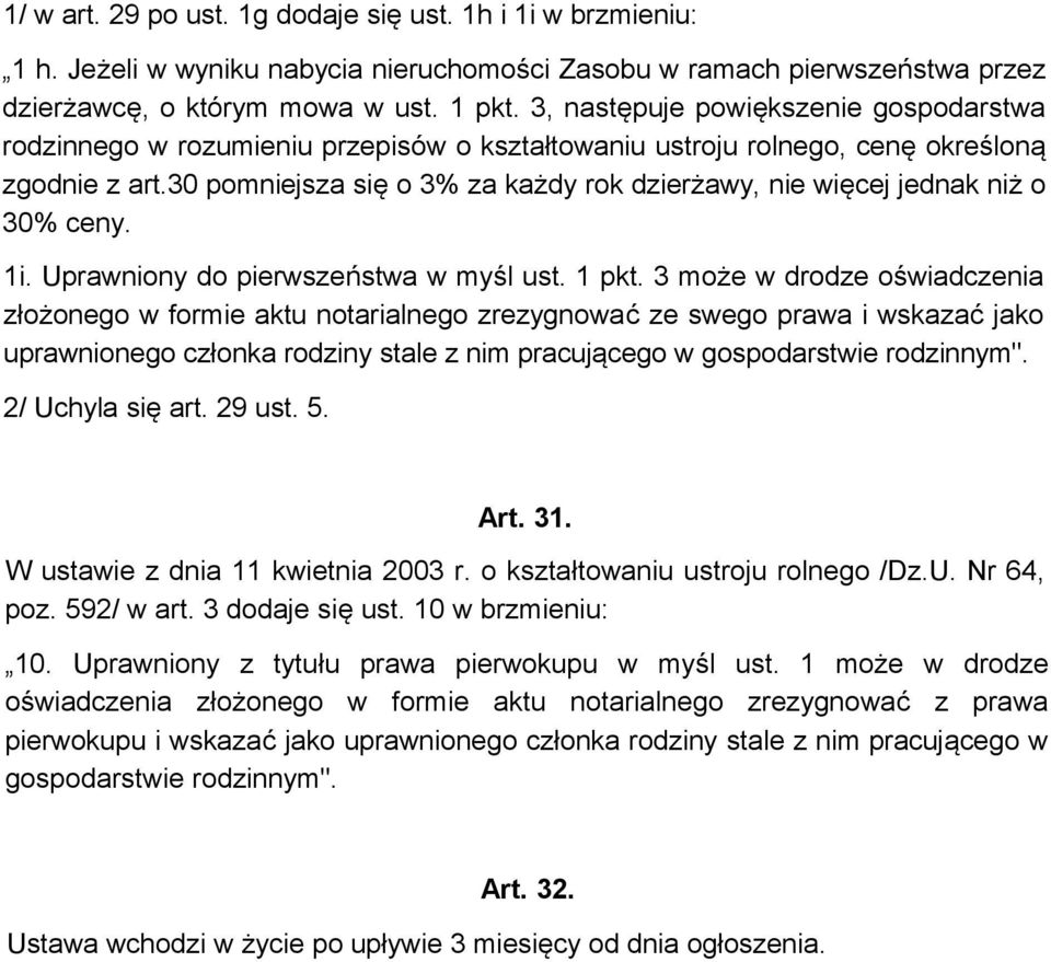 30 pomniejsza się o 3% za każdy rok dzierżawy, nie więcej jednak niż o 30% ceny. 1i. Uprawniony do pierwszeństwa w myśl ust. 1 pkt.