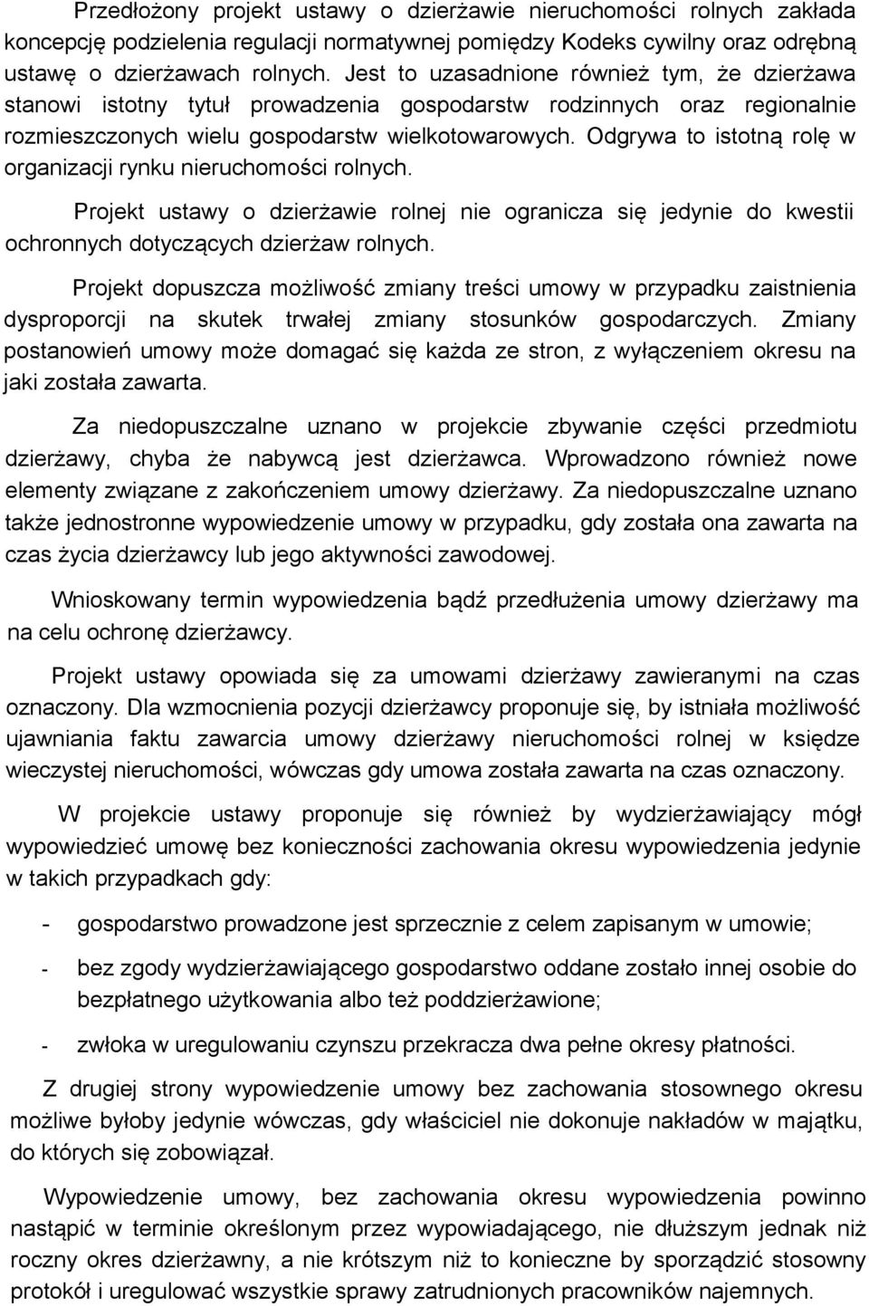 Odgrywa to istotną rolę w organizacji rynku nieruchomości rolnych. Projekt ustawy o dzierżawie rolnej nie ogranicza się jedynie do kwestii ochronnych dotyczących dzierżaw rolnych.