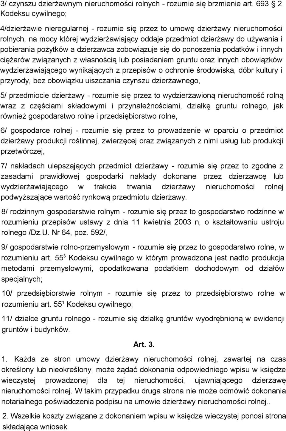 pożytków a dzierżawca zobowiązuje się do ponoszenia podatków i innych ciężarów związanych z własnością lub posiadaniem gruntu oraz innych obowiązków wydzierżawiającego wynikających z przepisów o
