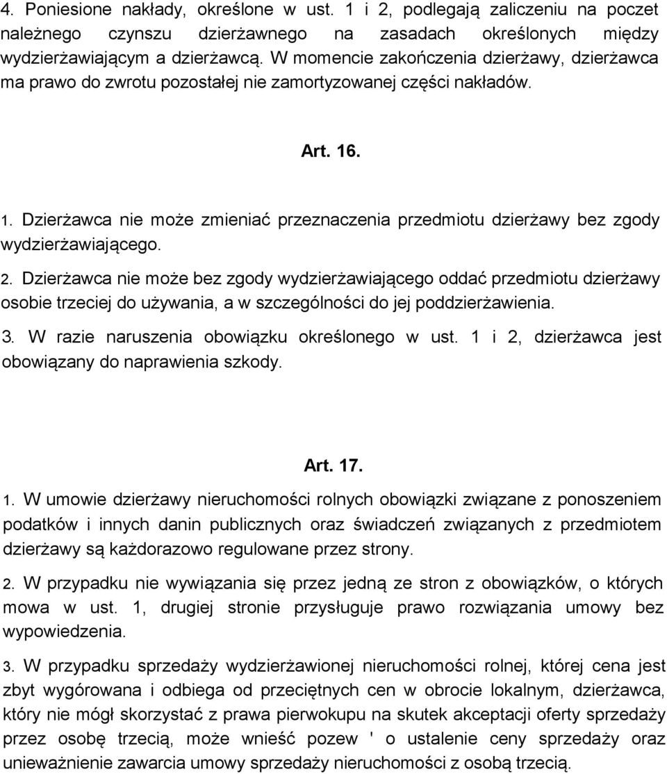 . 1. Dzierżawca nie może zmieniać przeznaczenia przedmiotu dzierżawy bez zgody wydzierżawiającego. 2.