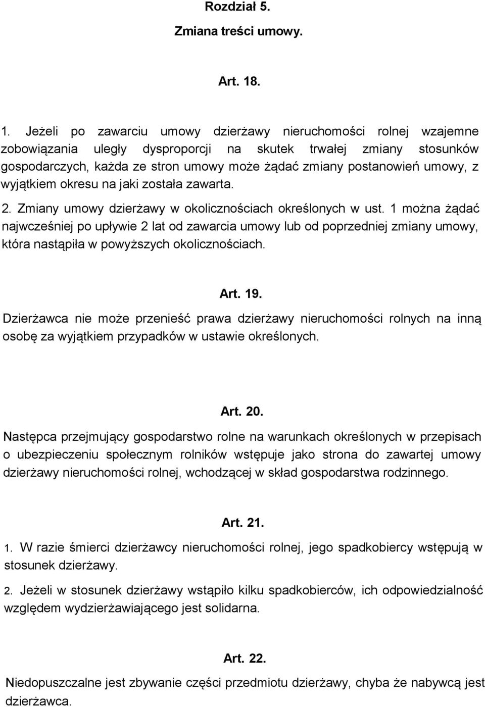postanowień umowy, z wyjątkiem okresu na jaki została zawarta. 2. Zmiany umowy dzierżawy w okolicznościach określonych w ust.