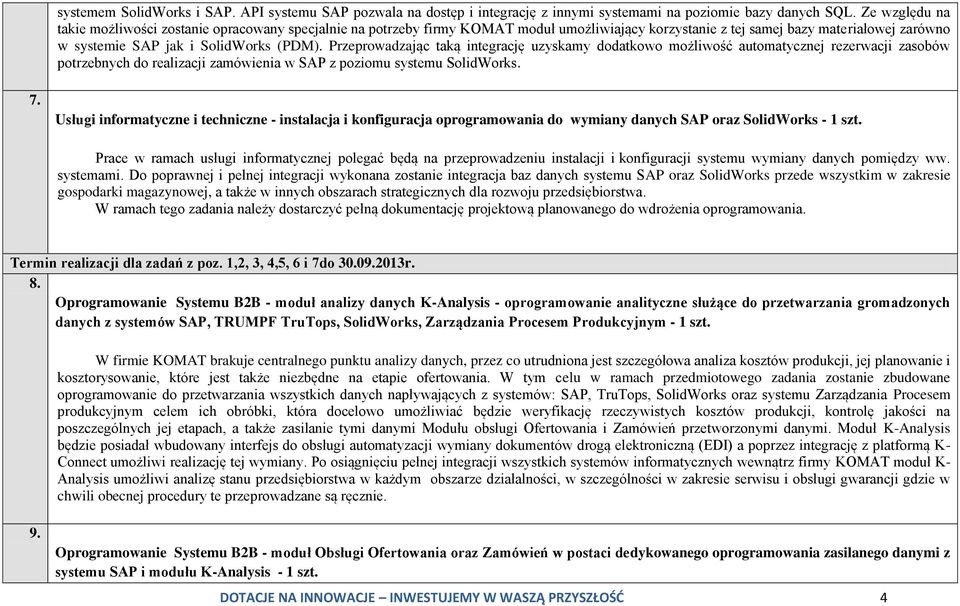 Przeprowadzając taką integrację uzyskamy dodatkowo możliwość automatycznej rezerwacji zasobów potrzebnych do realizacji zamówienia w SAP z poziomu systemu SolidWorks. 7.