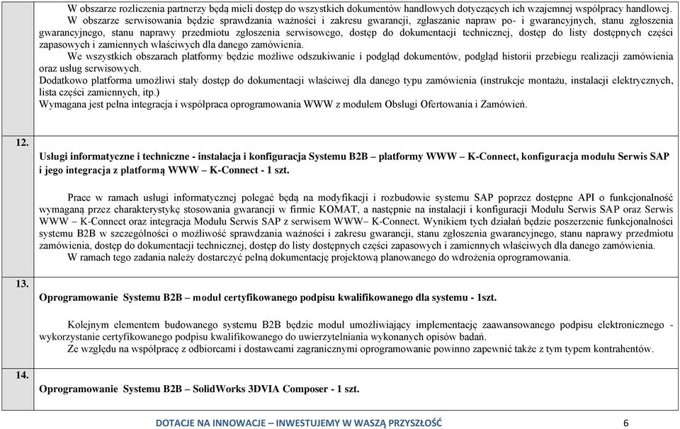 do dokumentacji technicznej, dostęp do listy dostępnych części zapasowych i zamiennych właściwych dla danego zamówienia.