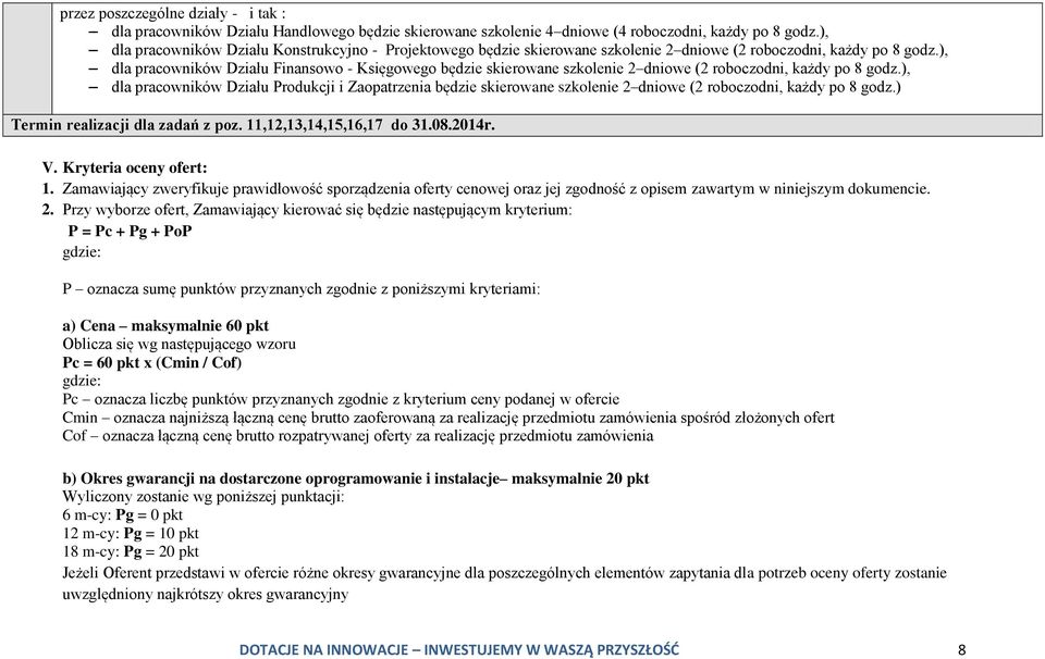 ), dla pracowników Działu Finansowo - Księgowego będzie skierowane szkolenie 2 dniowe (2 roboczodni, każdy po 8 godz.