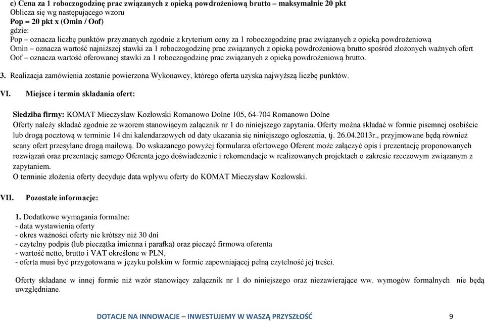 brutto spośród złożonych ważnych ofert Oof oznacza wartość oferowanej stawki za 1 roboczogodzinę prac związanych z opieką powdrożeniową brutto. 3.