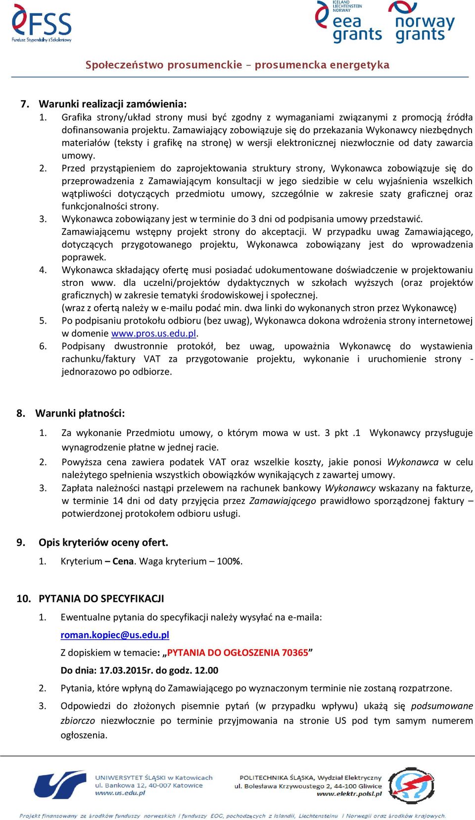 Przed przystąpieniem do zaprojektowania struktury strony, Wykonawca zobowiązuje się do przeprowadzenia z Zamawiającym konsultacji w jego siedzibie w celu wyjaśnienia wszelkich wątpliwości dotyczących