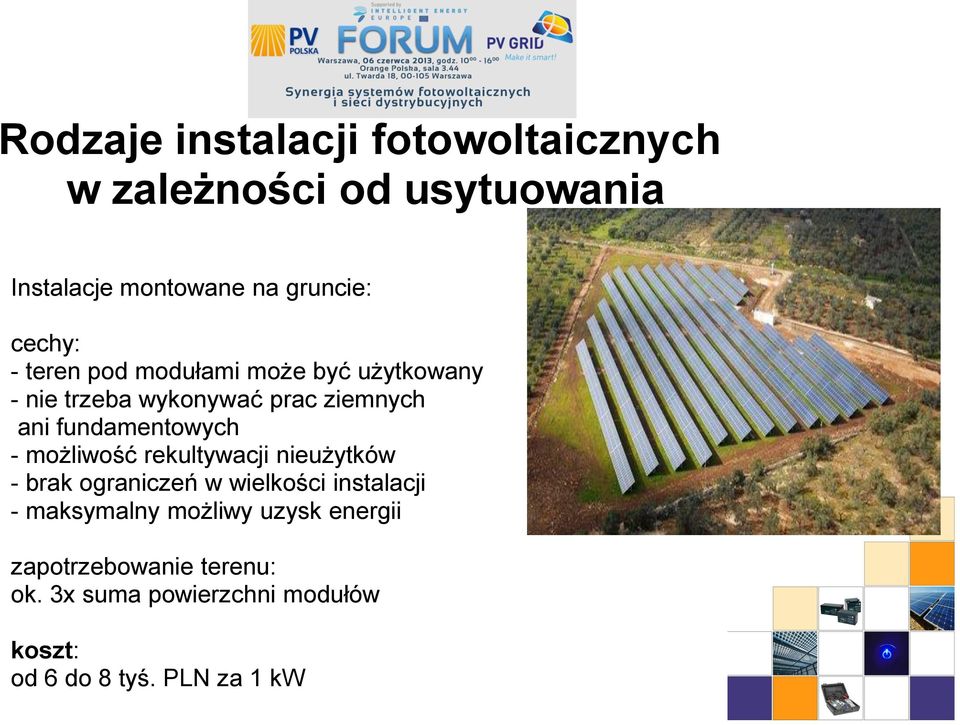 fundamentowych - możliwość rekultywacji nieużytków - brak ograniczeń w wielkości instalacji -