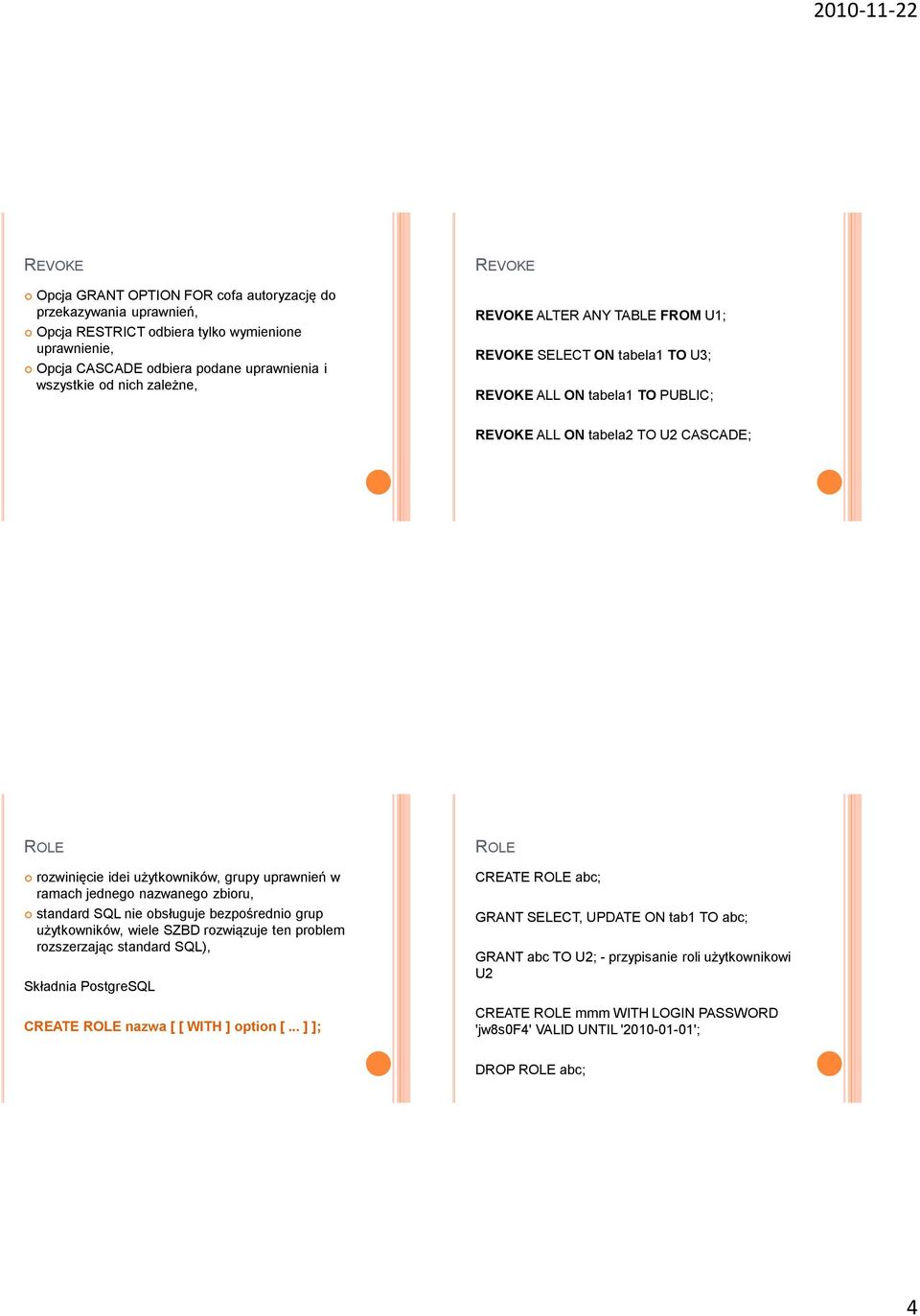 standard SQL nie obsługuje bezpośrednio grup użytkowników, wiele SZBD rozwiązuje ten problem rozszerzając standard SQL), Składnia PostgreSQL CREATE ROLE nazwa [ [ WITH ] option [.