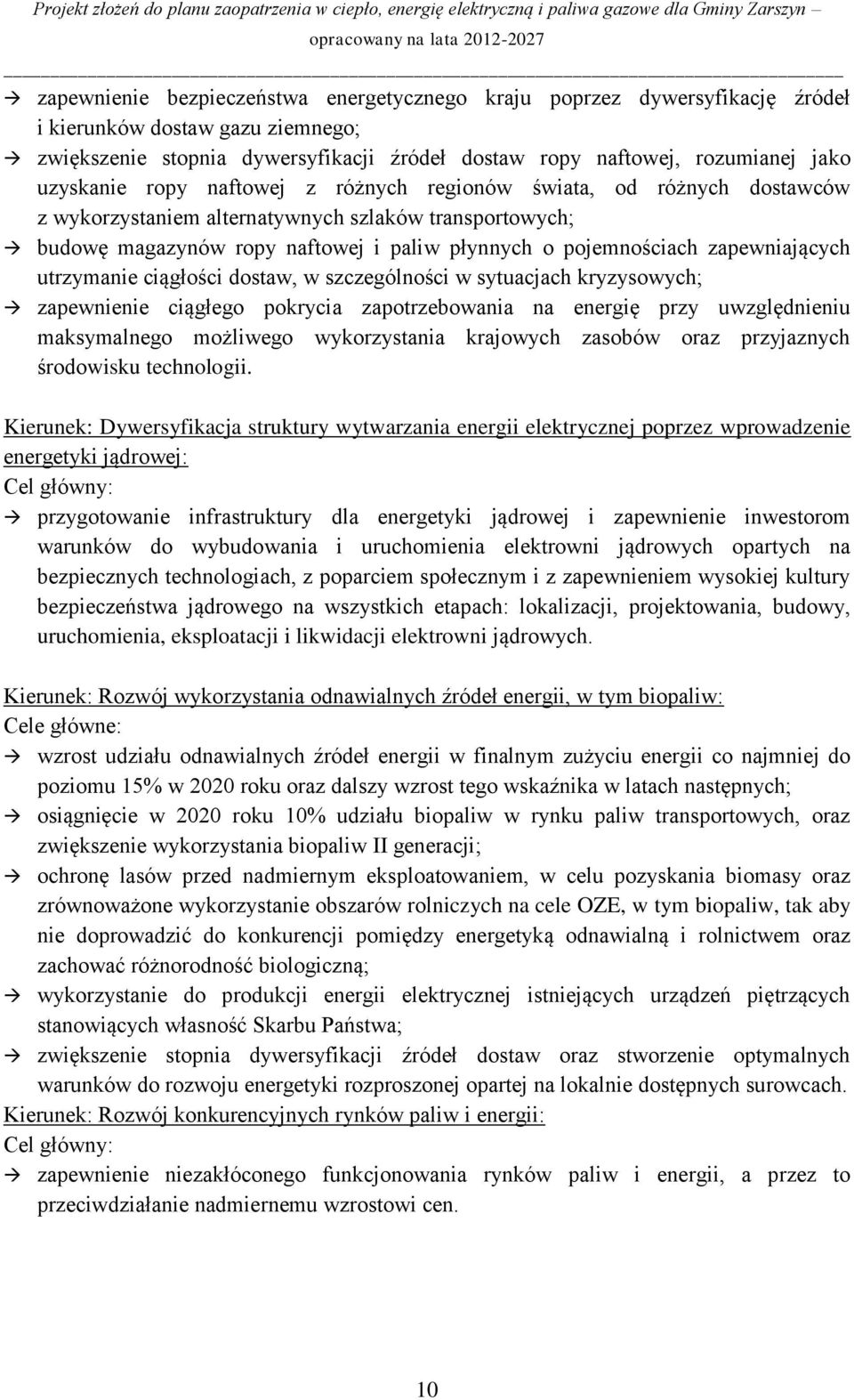 zapewniających utrzymanie ciągłości dostaw, w szczególności w sytuacjach kryzysowych; zapewnienie ciągłego pokrycia zapotrzebowania na energię przy uwzględnieniu maksymalnego możliwego wykorzystania