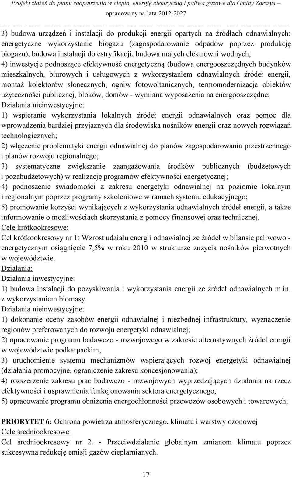 źródeł energii, montaż kolektorów słonecznych, ogniw fotowoltanicznych, termomodernizacja obiektów użyteczności publicznej, bloków, domów - wymiana wyposażenia na energooszczędne; Działania