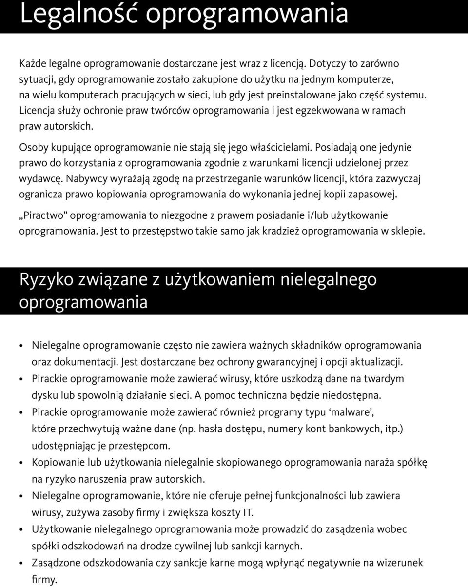 Licencja służy ochronie praw twórców oprogramowania i jest egzekwowana w ramach praw autorskich. Osoby kupujące oprogramowanie nie stają się jego właścicielami.