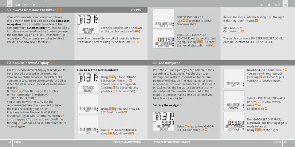 The data are now saved for bike 1. The selected Bike 1 or 2 is shown on the display bottom left ( ). Note: The transmitter on bike 2 must have been set to bike 2 before using it the first time.