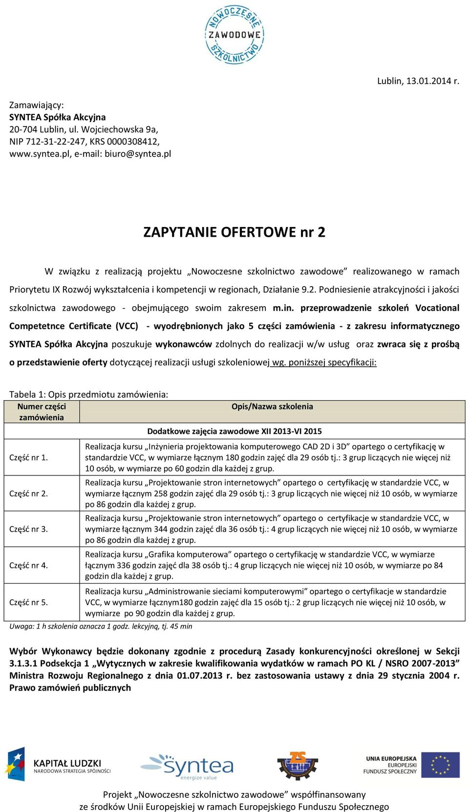 in. przeprowadzenie szkoleń Vocational Competetnce Certificate (VCC) - wyodrębnionych jako 5 części zamówienia - z zakresu informatycznego SYNTEA Spółka Akcyjna poszukuje wykonawców zdolnych do