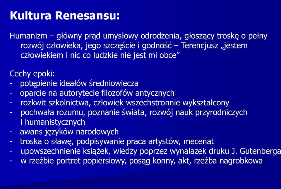 wszechstronnie wykształcony - pochwała rozumu, poznanie świata, rozwój nauk przyrodniczych i humanistycznych - awans języków narodowych - troska o sławę,