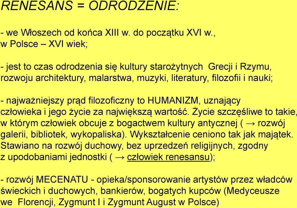 to HUMANIZM, uznający człowieka i jego życie za największą wartość. Życie szczęśliwe to takie, w którym człowiek obcuje z bogactwem kultury antycznej ( rozwój galerii, bibliotek, wykopaliska).