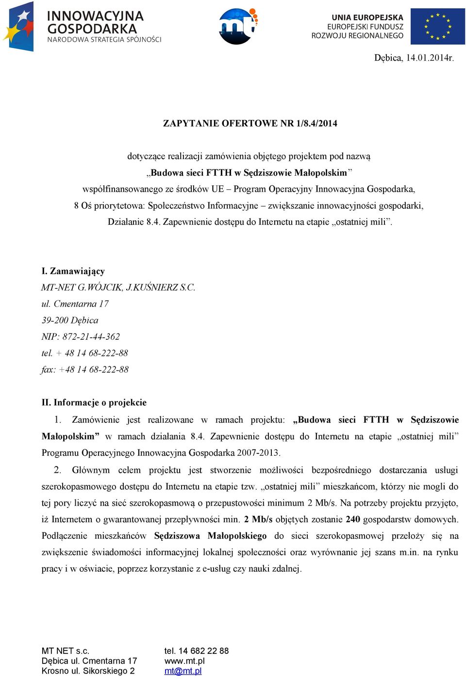 priorytetowa: Społeczeństwo Informacyjne zwiększanie innowacyjności gospodarki, Działanie 8.4. Zapewnienie dostępu do Internetu na etapie ostatniej mili. I. Zamawiający MT-NET G.WÓJCIK, J.KUŚNIERZ S.