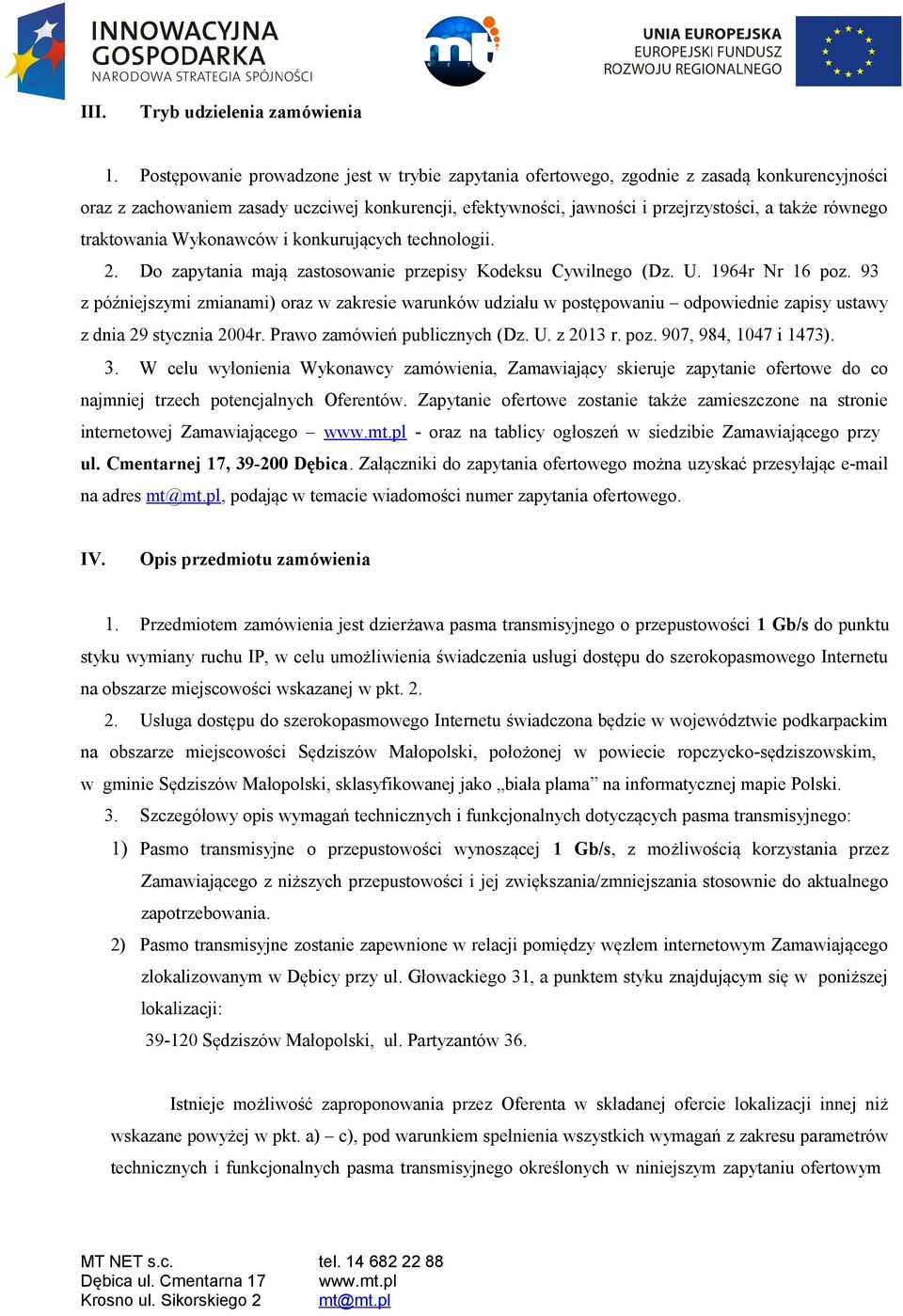 traktowania Wykonawców i konkurujących technologii. 2. Do zapytania mają zastosowanie przepisy Kodeksu Cywilnego (Dz. U. 1964r Nr 16 poz.