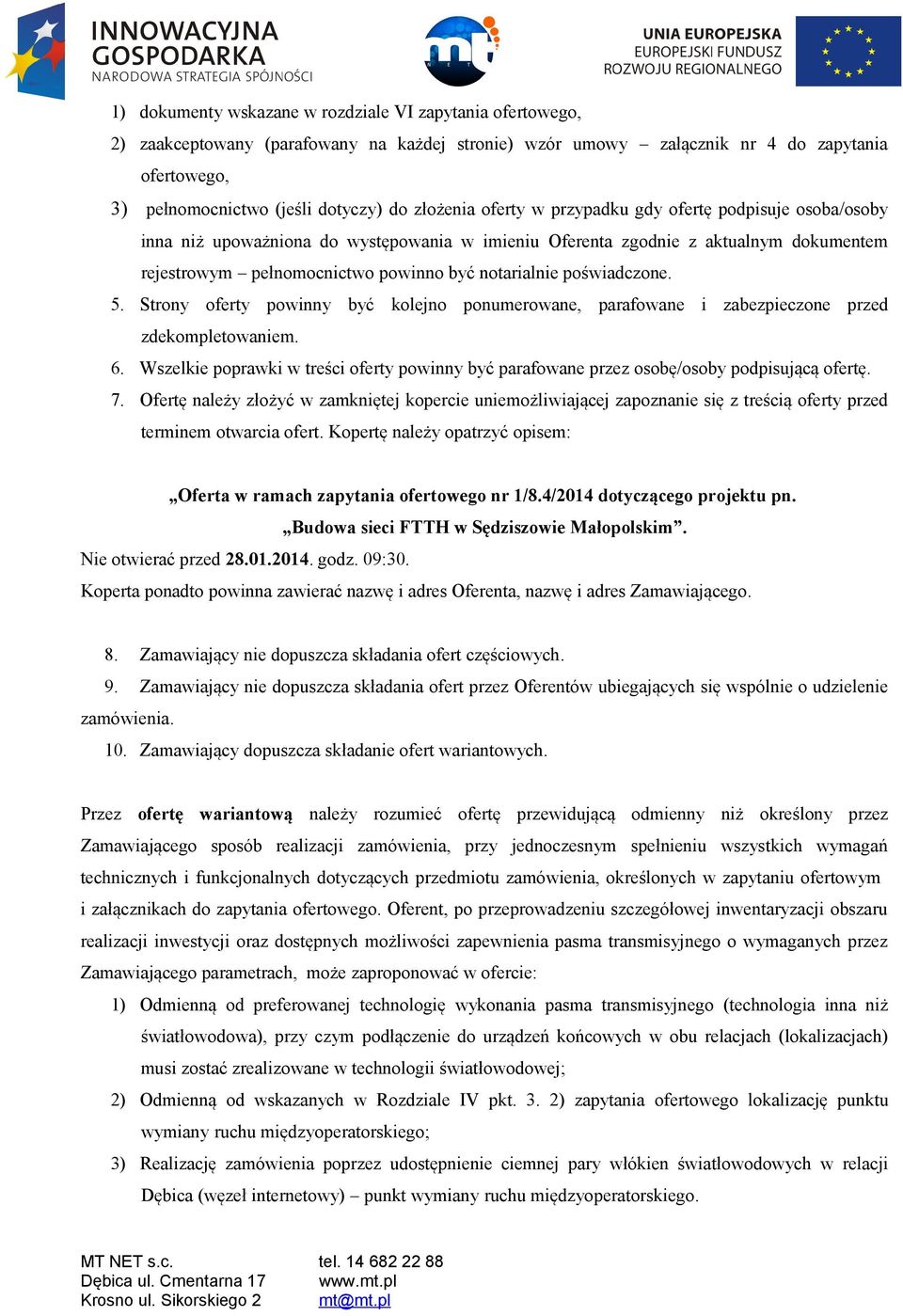 poświadczone. 5. Strony oferty powinny być kolejno ponumerowane, parafowane i zabezpieczone przed zdekompletowaniem. 6.