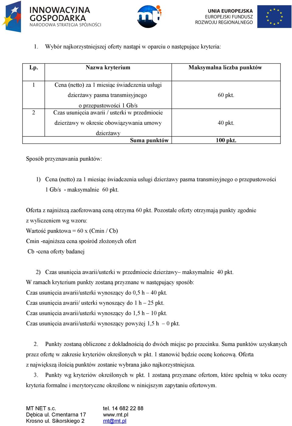 dzierżawy w okresie obowiązywania umowy dzierżawy Suma punktów 60 pkt. 40 pkt. 100 pkt.