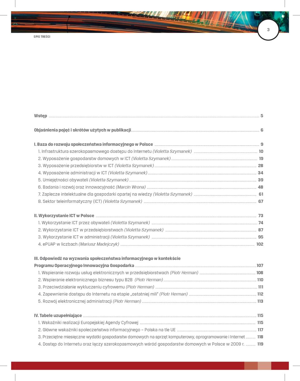 Wyposażenie przedsiębiorstw w ICT (Violetta Szymanek)... 28 4. Wyposażenie administracji w ICT (Violetta Szymanek)... 34 5. Umiejętności obywateli (Violetta Szymanek)... 39 6.