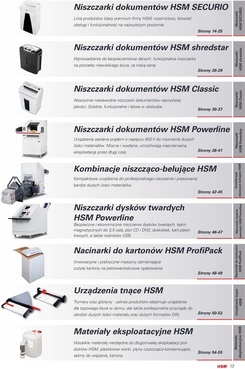 Strony 26-29 HSM shredstar dokumentów HSM Classic Absolutnie niezawodne niszczarki dokumentów najwyższej jakości. Solidne, funkcjonalne i łatwe w obsłudze.