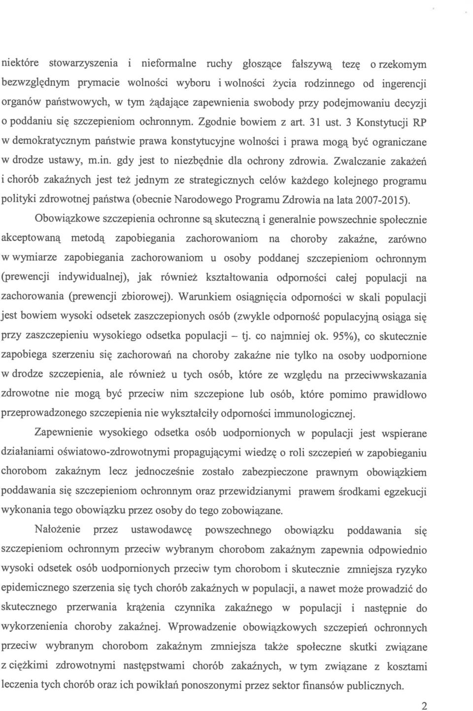 3 Konstytucji RP w demokratycznym państwie prawa konstytucyjne wolności i prawa mogą być ograniczane w drodze ustawy, m.in. gdy jest to niezbędnie dla ochrony zdrowia.