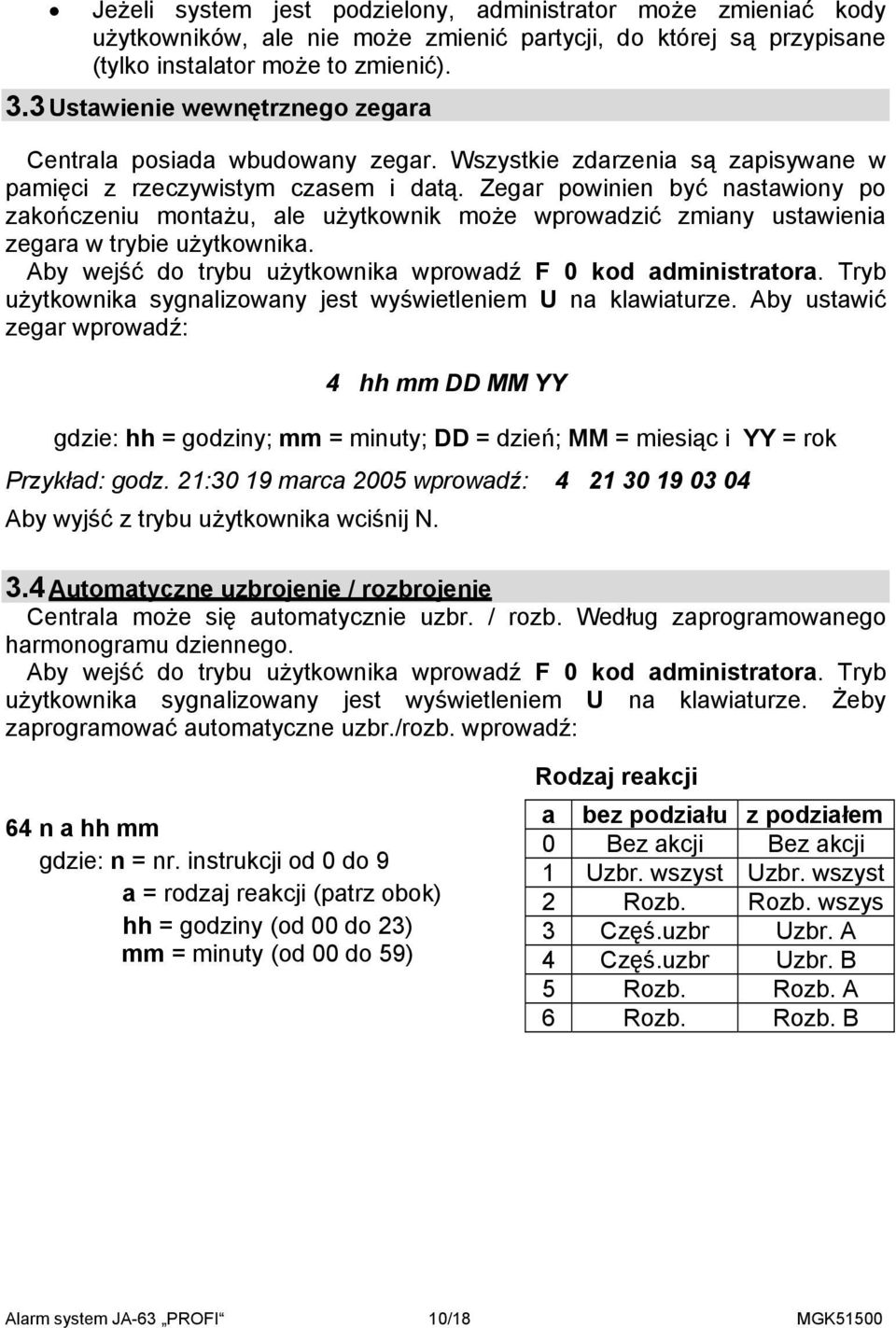 Zegar powinien być nastawiony po zakończeniu montażu, ale użytkownik może wprowadzić zmiany ustawienia zegara w trybie użytkownika. Aby wejść do trybu użytkownika wprowadź F 0 kod administratora.