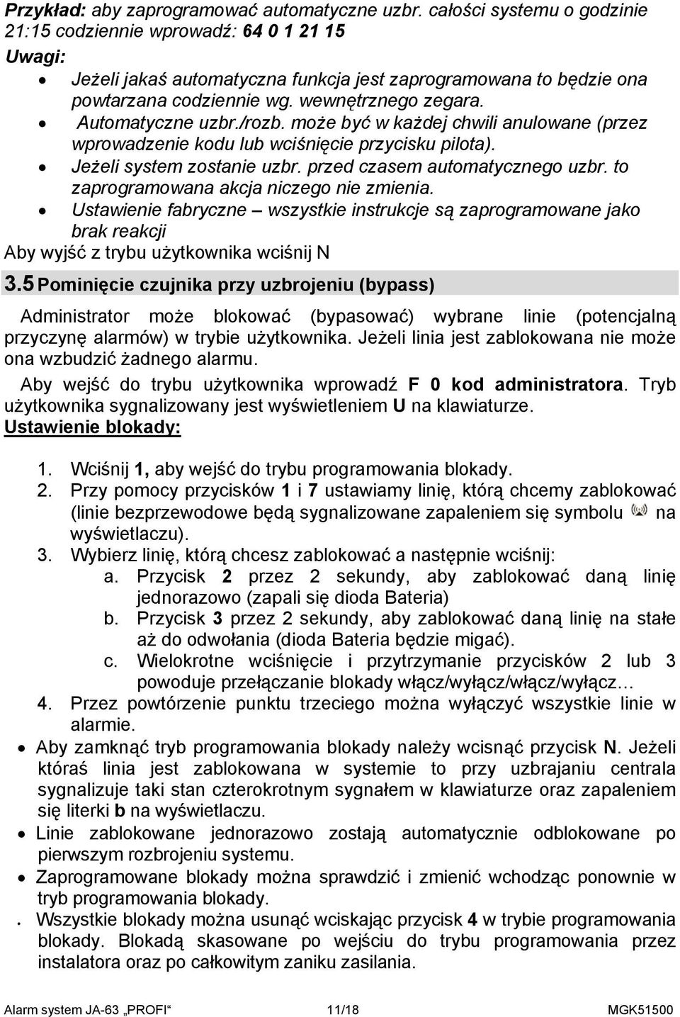 Automatyczne uzbr./rozb. może być w każdej chwili anulowane (przez wprowadzenie kodu lub wciśnięcie przycisku pilota). Jeżeli system zostanie uzbr. przed czasem automatycznego uzbr.