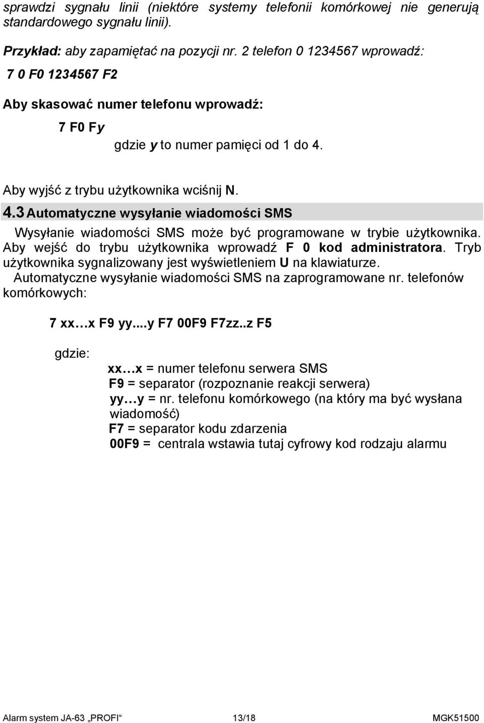 Aby wyjść z trybu użytkownika wciśnij N. 4.3 Automatyczne wysyłanie wiadomości SMS Wysyłanie wiadomości SMS może być programowane w trybie użytkownika.