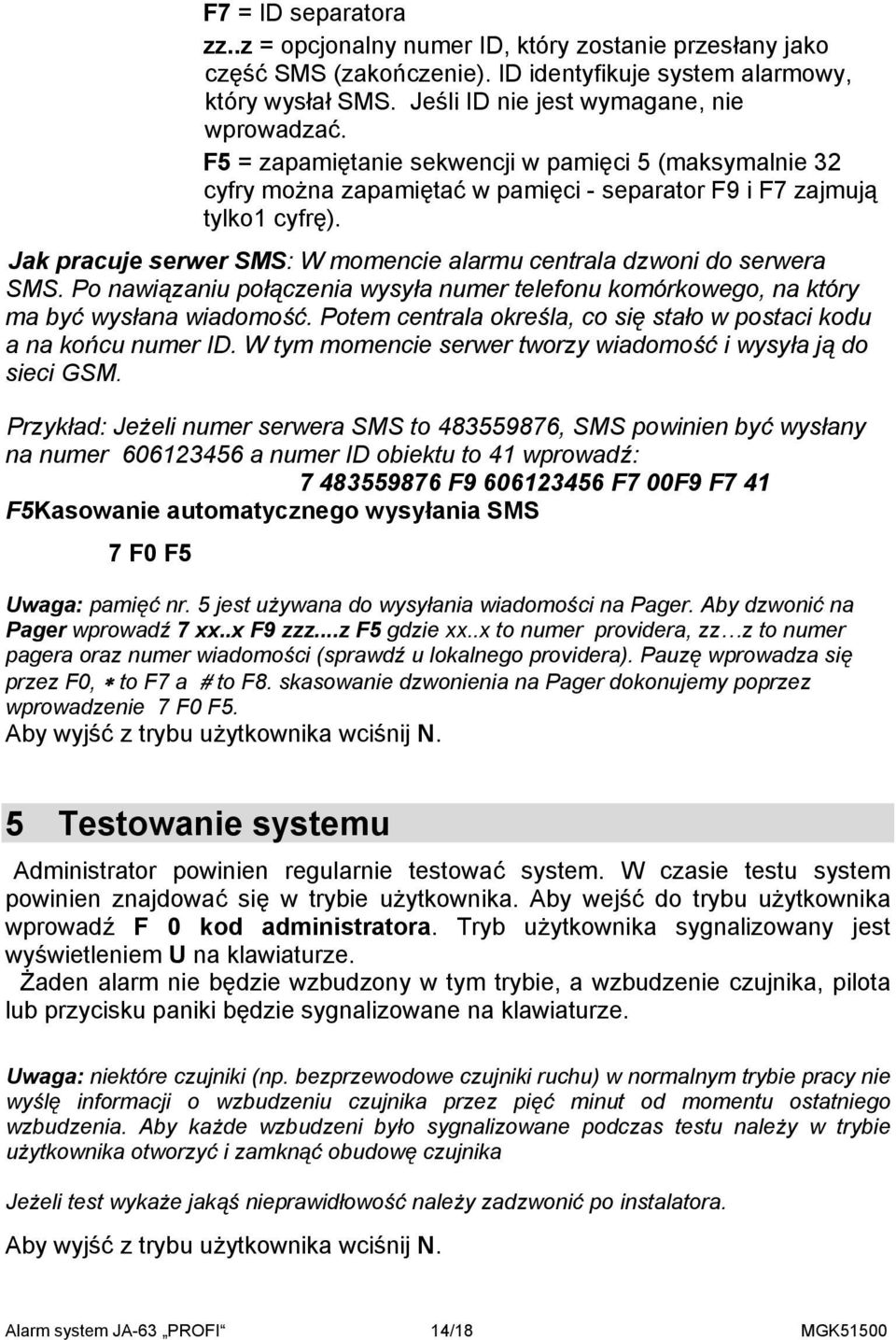 Jak pracuje serwer SMS: W momencie alarmu centrala dzwoni do serwera SMS. Po nawiązaniu połączenia wysyła numer telefonu komórkowego, na który ma być wysłana wiadomość.