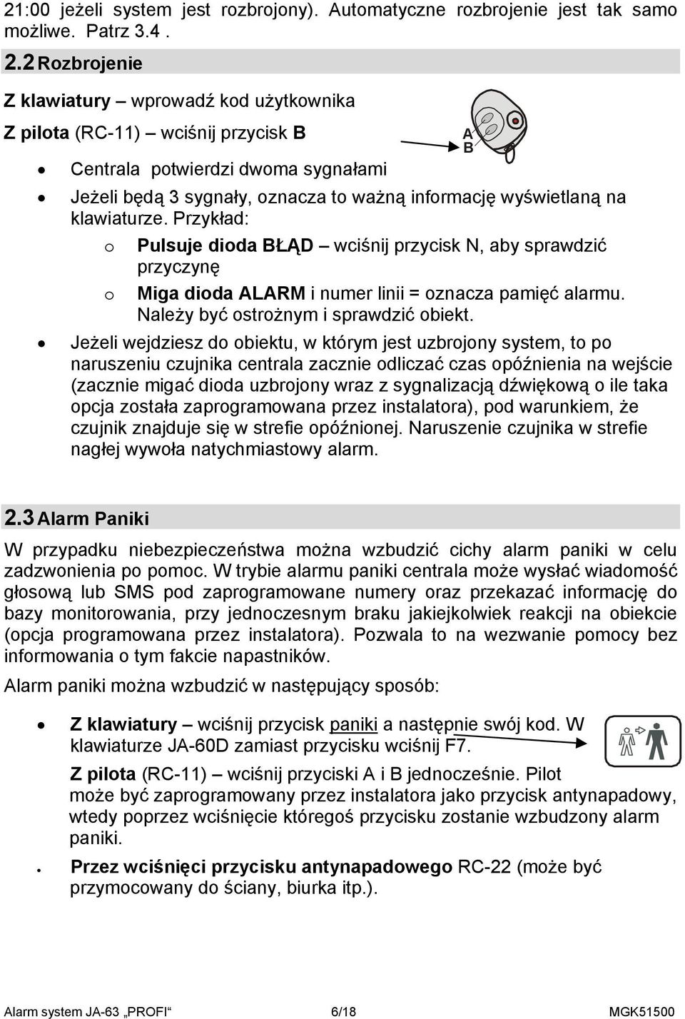 klawiaturze. Przykład: o Pulsuje dioda BŁĄD wciśnij przycisk N, aby sprawdzić przyczynę o Miga dioda ALARM i numer linii = oznacza pamięć alarmu. Należy być ostrożnym i sprawdzić obiekt.