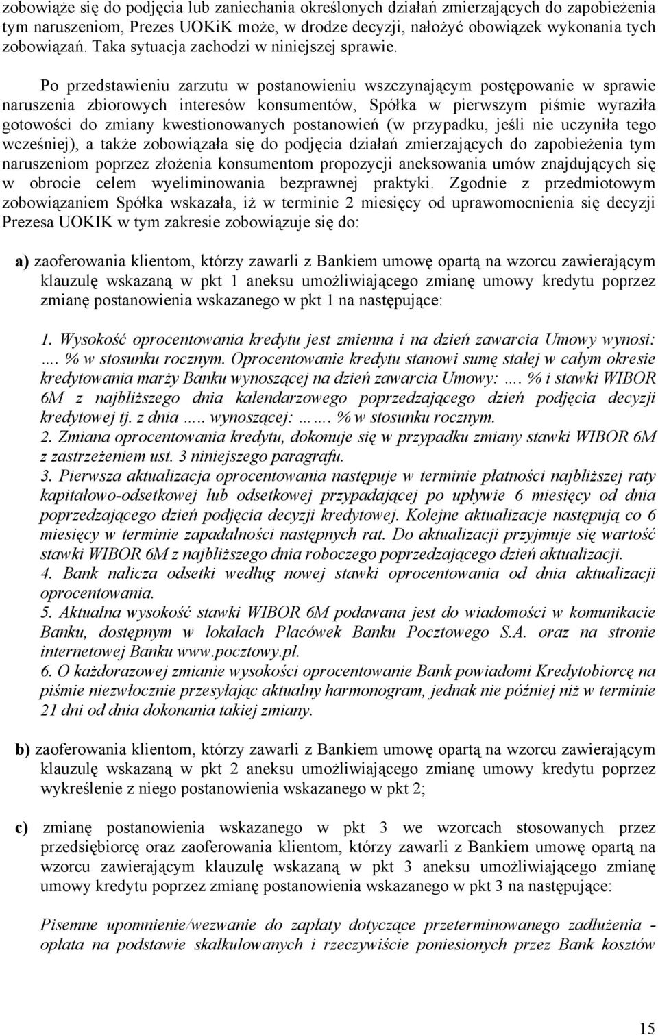 Po przedstawieniu zarzutu w postanowieniu wszczynającym postępowanie w sprawie naruszenia zbiorowych interesów konsumentów, Spółka w pierwszym piśmie wyraziła gotowości do zmiany kwestionowanych