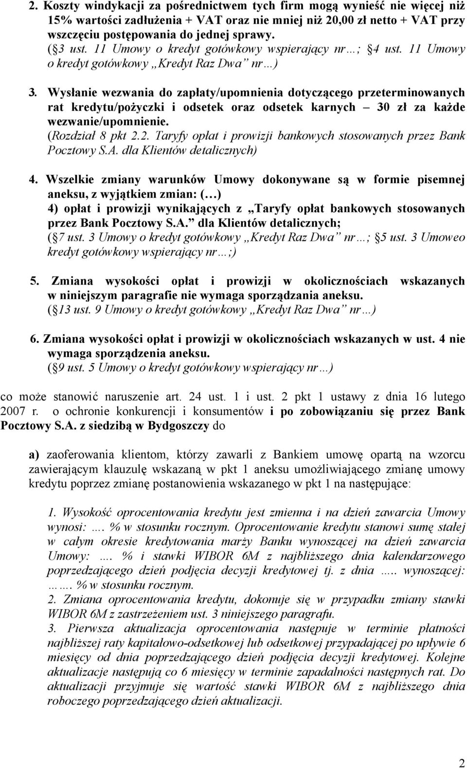 Wysłanie wezwania do zapłaty/upomnienia dotyczącego przeterminowanych rat kredytu/pożyczki i odsetek oraz odsetek karnych 30 zł za każde wezwanie/upomnienie. (Rozdział 8 pkt 2.