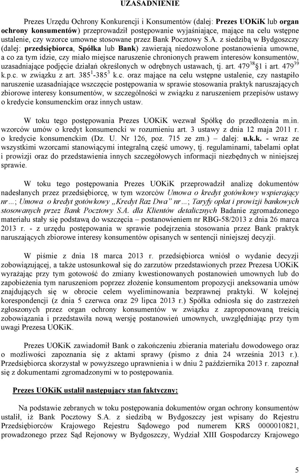 z siedzibą w Bydgoszczy (dalej: przedsiębiorca, Spółka lub Bank) zawierają niedozwolone postanowienia umowne, a co za tym idzie, czy miało miejsce naruszenie chronionych prawem interesów konsumentów,