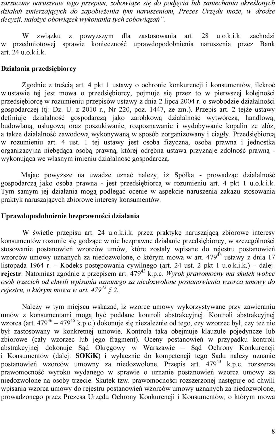 4 pkt 1 ustawy o ochronie konkurencji i konsumentów, ilekroć w ustawie tej jest mowa o przedsiębiorcy, pojmuje się przez to w pierwszej kolejności przedsiębiorcę w rozumieniu przepisów ustawy z dnia